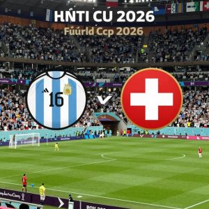 Argentina vượt qua Thụy Sĩ trong trận tứ kết World Cup 2026 kịch tính